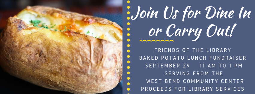 baked potato meal fundraiser, Tuesday September 29, 11 to 1 at the West Bend Community Center. Dine in and Carry Out available